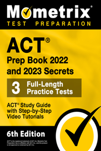 ACT Prep Book 2022 and 2023 Secrets - 3 Full-Length Practice Tests, ACT Study Guide with Step-By-Step Video Tutorials