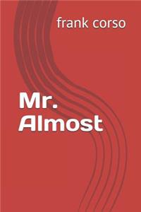 Mr. Almost