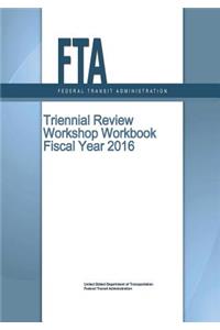 Triennial Review Workshop Workbook Fiscal Year 2016