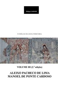 Familias Da Ilha Terceira: Volume III -Aleixo Pacheco de Lima - Manoel de Ponte Cardoso