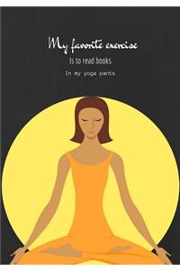 My Favorite Exercise Is To Read Books In My Yoga Pants
