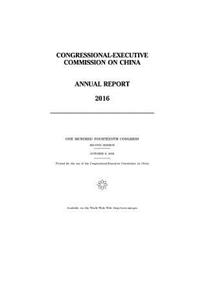 CONGRESSIONAL-EXECUTIVE COMMISSION on CHINA ANNUAL REPORT 2016