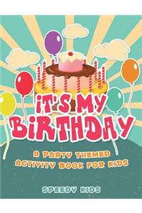 It's My Birthday! A Party Themed Activity Book for Kids