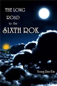 Long Road to The Sixth ROK