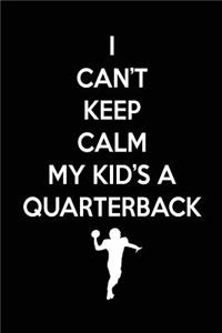 I Can't Keep Calm My Kid's A Quarterback