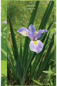 For Mom Wild Iris