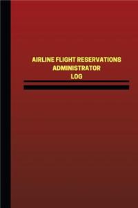 Airline Flight Reservations Administrator Log (Logbook, Journal - 124 pages, 6 x