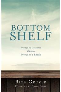 BOTTOM SHELF Everyday Lessons Within Everyone's Reach