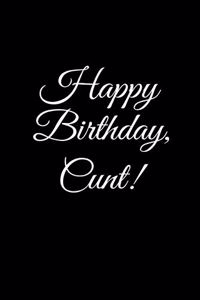 ?HAPPY BIRTHDAY, CUNT!? A DIY birthday book, birthday card, rude gift, funny gift