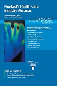 Plunkett's Health Care Industry Almanac: The Only Comprehensive Guide to the Health Care Industry