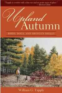 Upland Autumn: Birds, Dogs, and Shotgun Shells