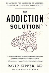 The Addiction Solution: Unraveling the Mysteries of Addiction Through Cutting-Edge Brain Science