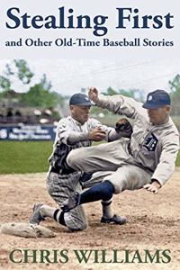 Stealing First and Other Old-Time Baseball Stories