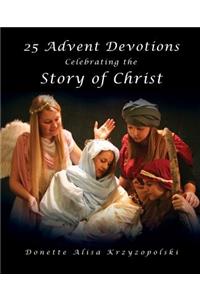 25 Advent Devotions Celebrating the Story of Christ