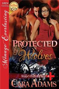 Protected by Wolves [Shape-Shifter Clinic 4] (Siren Publishing Menage Everlasting)