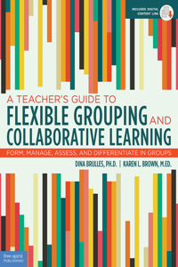 A Teacher's Guide to Flexible Grouping and Collaborative Learning