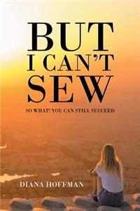 But I Can't Sew