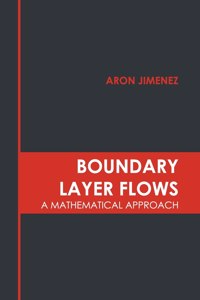 Boundary Layer Flows: A Mathematical Approach