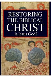 Restoring the Biblical Christ