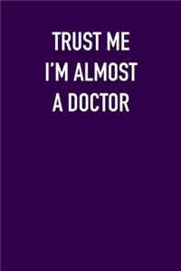 TRUST ME I�M ALMOST A DOctor