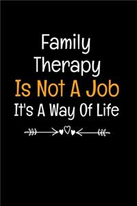 Family Therapy Is Not A Job It's A Way Of Life