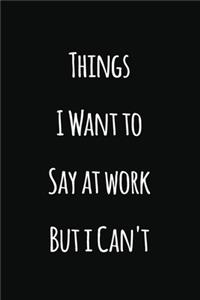 Things I Want to Say at work But I Can't