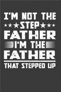 I'm Not The Step Father I'm The Father That Stepped Up