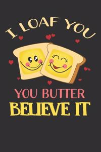 I Loaf You You Butter Believe It