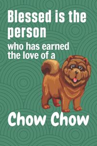 Blessed is the person who has earned the love of a Chow Chow