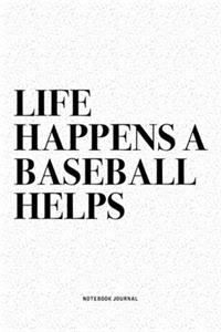 Life Happens A Baseball Helps