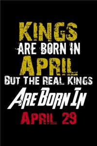 Kings Are Born In April Real Kings Are Born In April 29 Notebook Birthday Funny Gift