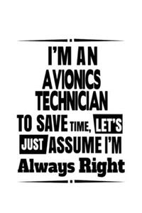 I'm An Avionics Technician To Save Time, Let's Assume That I'm Always Right