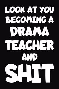 Look at You Becoming a Drama Teacher and Shit