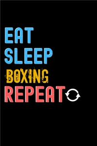 Eat, Sleep, Boxing, Repeat Notebook - Boxing Funny Gift