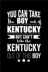 Can take Boy out of Kentucky but can't take the Kentucky out of the boy Pride Proud Patriotic 120 pages 6 x 9 Notebook