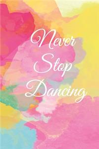 Never stop dancing