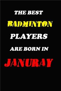 The Best Badminton Players Are Born In January Notebook