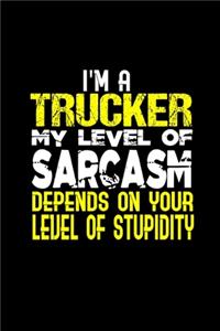 I'm a trucker my level of sarcasm depends on your stupidity