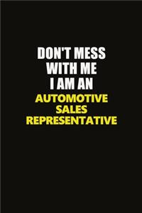 Don't Mess With Me I Am An Automotive Sales Representative