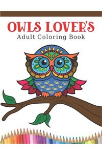 Owls Lover's Adult Coloring Book: Owl Coloring Book with 45 Owls Stress Relief and Relaxation Designs and More! - Owl Coloring Activity Book