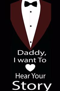 Daddy, I want to hear your story