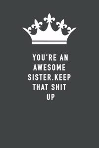 You're An Awesome Sister. Keep That Shit Up