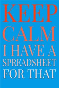 Keep Calm I Have A Spreadsheet For That