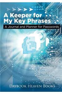 A Keeper for My Key Phrases. A Journal and Planner for Passwords