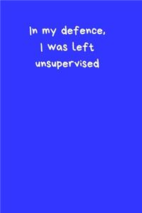 In My Defence, I Was Left Unsupervised
