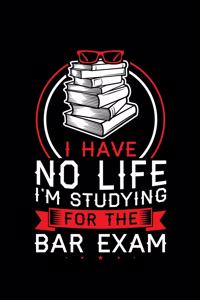 I Have No Life I'm Studying for the Bar Exam