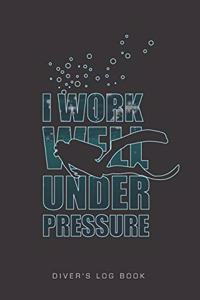 I Work Well Under Pressure Diver's Log Book
