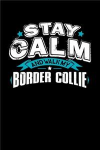 Stay Calm And Walk My Border Collie