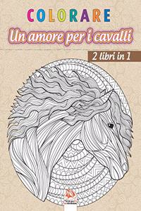 colorare - Un amore per i cavalli - 2 libri in 1