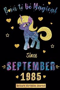 Born to be Magical Since September 1985 - Unicorn Birthday Journal